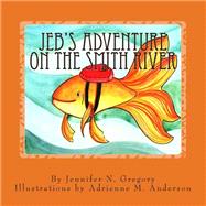 Jeb's Adventure on the Smith River by Gregory, Jennifer N.; Anderson, Adrienne M., 9781497578944