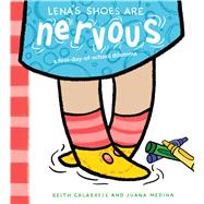 Lena's Shoes Are Nervous A First-Day-of-School Dilemma by Calabrese, Keith; Medina, Juana, 9781534408944