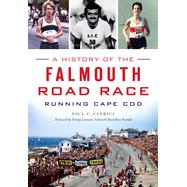 A History of the Falmouth Road Race by Clerici, Paul C.; Leonard, Tommy, 9781626198944