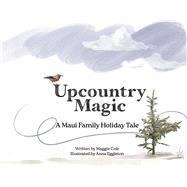 Upcountry Magic A Maui Family Holiday Tale by Cole, Maggie; Eggleton, Anna, 9798317818944