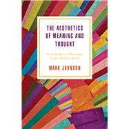 The Aesthetics of Meaning and Thought by Johnson, Mark, 9780226538945