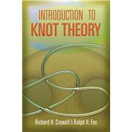 Introduction to Knot Theory by Crowell, Richard H.; Fox, Ralph H., 9780486468945