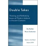 Double Takes Thinking and Rethinking Issues of Modern Judaism in Ancient Contexts by Garber, Zev; Zuckerman, Bruce, 9780761828945