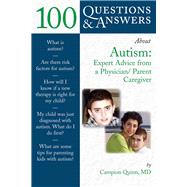 100 Questions  &  Answers About Autism: Expert Advice from a Physician/Parent Caregiver by Quinn, Campion E., 9780763738945