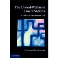 The Liberal-Welfarist Law of Nations by Jouannet, Emmanuelle; Sutcliffe, Christopher, 9781107018945