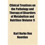 Clinical Treatises on the Pathology and Therapy of Disorders of Metabolism and Nutrition by Noorden, Carl Von, 9781154478945
