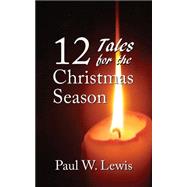 12 Tales for the Christmas Season by Lewis, Paul W., 9781503018945