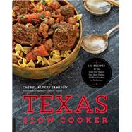 Texas Slow Cooker 125 Recipes for the Lone Star State's Very Best Dishes, All Slow-Cooked to Perfection by Jamison, Cheryl, 9781558328945