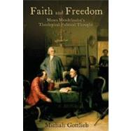 Faith and Freedom Moses Mendelssohn's Theological-Political Thought by Gottlieb, Michah, 9780195398946