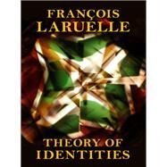 Theory of Identities by Laruelle, Francois; Edlebi, Alyosha, 9780231168946