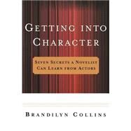 Getting into Character : Seven Secrets a Novelist Can Learn from Actors by Collins, Brandilyn, 9780471058946