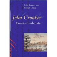 John Croaker Convict Embezzler by Craig, John Booker and Russell, 9780522848946