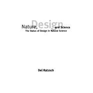 Nature, Design, and Science: The Status of Design in Natural Science by Ratzsch, Delvin Lee; Ratzsch, Del, 9780791448946