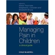 Managing Pain in Children : A Clinical Guide by Twycross, Alison; Dowden, Stephanie; Bruce, Liz, 9781405168946
