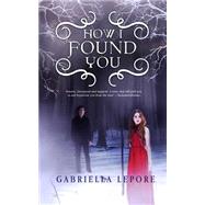 How I Found You by Lepore, Gabriella, 9781508508946