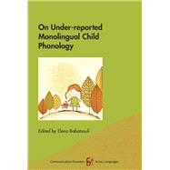 On Under-reported Monolingual Child Phonology by Babatsouli, Elena, 9781788928946