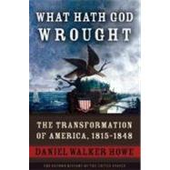 What Hath God Wrought The Transformation of America, 1815-1848 by Howe, Daniel Walker, 9780195078947