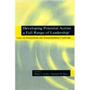 Developing Potential Across a Full Range of Leadership TM: Cases on Transactional and Transformational Leadership by Avolio, Bruce J.; Bass, Bernard M., 9780805838947