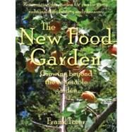 The New Food Garden: Reinventing the Garden for Productivity, Edibility, Sustainability, Beauty and Pleasure by Tozer, Frank, 9780977348947