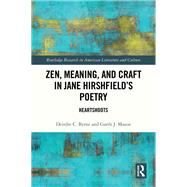Zen, Meaning, and Craft in Jane Hirshfield's Poetry by Deirdre C. Byrne; Garth J. Mason, 9781032448947