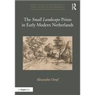 The 'Small Landscape' Prints in Early Modern Netherlands by Onuf; Alexandra, 9781472488947