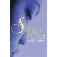 Secret Place by Sherrod, Leslie J., 9781601628947