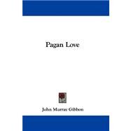 Pagan Love by Gibbon, John Murray, 9780548288948
