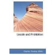 Lincoln and Prohibition by White, Charles Thomas, 9780554438948