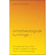 Ontotheological Turnings?: The Decentering of the Modern Subject in Recent French Phenomenology by Schrijvers, Joeri, 9781438438948