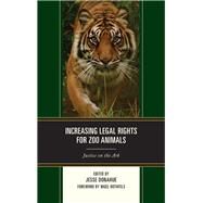 Increasing Legal Rights for Zoo Animals Justice on the Ark by Donahue, Jesse; Moore, Donald E., III; Margulis, Susan; Morris, Michael; Murray, Mary; Agoramoorthy, Govindasamy; Kagan, Ron; Donahue, Jesse; Rothfels, Nigel, 9781498528948