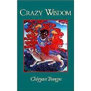 Crazy Wisdom by TRUNGPA, CHOGYAM, 9781570628948