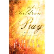 When Children Pray by Fuller, Cheri, 9781576738948