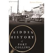 Hidden History of Fort Collins by Fleming, Barbara, 9781625858948