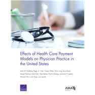 Effects of Health Care Payment Models on Physician Practice in the United States by Friedberg, Mark W.; Chen, Peggy G.; White, Chapin; Jung, Olivia; Raaen, Laura; Hirshman, Samuel; Hoch, Emily; Stevens, Clare; Ginsburg, Paul B.; Casalino, Lawrence P.; Tutty, Michael; Vargo, Carol; Lipinski, Lisa, 9780833088949