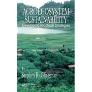 Agroecosystem Sustainability: Developing Practical Strategies by Gliessman; Stephen R., 9780849308949