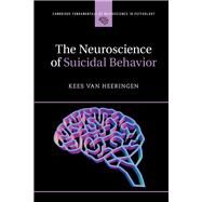 The Neuroscience of Suicidal Behavior by Van Heeringen, Kees, 9781107148949