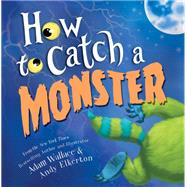 How to Catch a Monster by Wallace, Adam; Elkerton, Andy, 9781492648949
