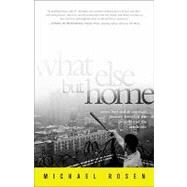 What Else But Home Seven Boys and an American Journey Between the Projects and the Penthouse by Rosen, Michael, 9781586488949