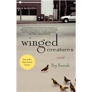 Winged Creatures A Novel by Freirich, Roy, 9780312378950