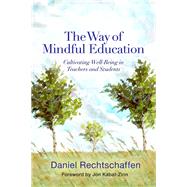 The Way of Mindful Education Cultivating Well-Being in Teachers and Students by Rechtschaffen, Daniel; Kabat-Zinn, Jon, 9780393708950