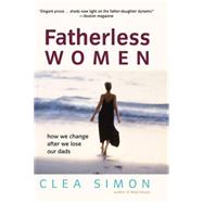 Fatherless Women : How We Change after We Lose Our Dads by Simon, Clea, 9780471228950