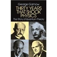 Thirty Years that Shook Physics The Story of Quantum Theory by Gamow, George, 9780486248950