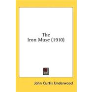 The Iron Muse by Underwood, John Curtis, 9780548858950