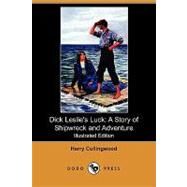 Dick Leslie's Luck : A Story of Shipwreck and Adventure by Collingwood, Harry; Piffard, Harold, 9781409918950