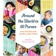 Around the World in 80 Purees Easy Recipes for Global Baby Food by Saini, Leena, 9781594748950