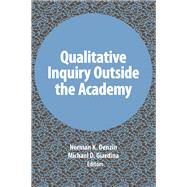 Qualitative Inquiry Outside the Academy by Denzin,Norman K, 9781611328950