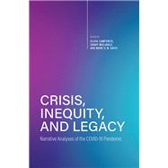 Crisis, Inequity, and Legacy Narrative Analyses of the COVID-19 Pandemic by Camporesi, Silvia; Mulubale, Sanny; Davis, Mark D. M., 9780197778951
