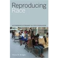 Reproducing Race by Bridges, Khiara M., 9780520268951