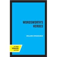 Wordsworth's Heroes by Willard Spiegelman, 9780520338951