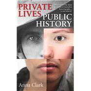 Private Lives, Public History by Clark, Anna, 9780522868951